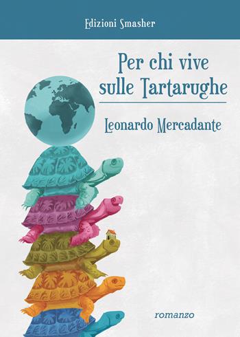 Per chi vive sulle tartarughe. Ediz. integrale - Leonardo Mercadante - Libro Smasher 2019, Orme di inchiostro | libraccio.click