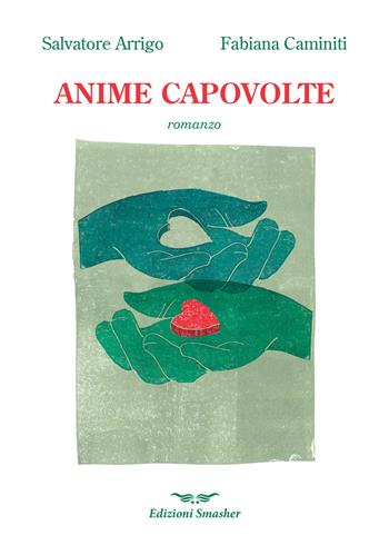Anime capovolte - Salvatore Arrigo, Fabiana Caminiti - Libro Smasher 2022, Orme di inchiostro | libraccio.click