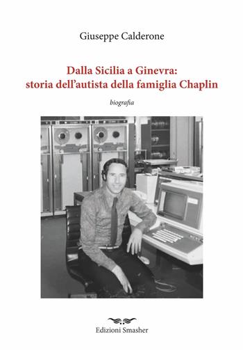 Dalla Sicilia a Ginevra: storia dell’autista della famiglia di Chaplin - Giuseppe Calderone - Libro Smasher 2023, Orme di inchiostro | libraccio.click