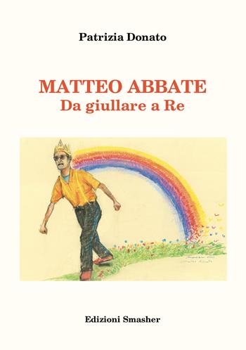 Matteo Abbate. Da giullare a re. Ediz. integrale - Patrizia Donato - Libro Smasher 2024, Orme di inchiostro | libraccio.click