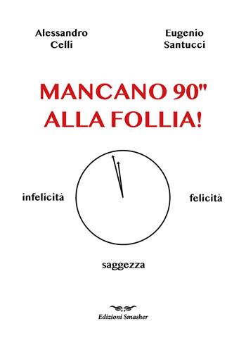 Mancano 90'' alla follia! - Alessandro Celli, Eugenio Santucci - Libro Smasher 2024, Orme di inchiostro | libraccio.click