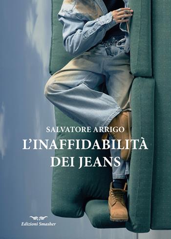 L'inaffidabilità dei jeans - Salvatore Arrigo - Libro Smasher 2025, Orme di inchiostro | libraccio.click