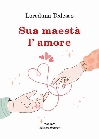 Sua maestà l'amore - Loredana Tedesco - Libro Smasher 2025, Orme di inchiostro | libraccio.click