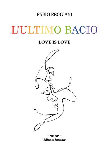 L'ultimo bacio. Love is love - Fabio Reggiani - Libro Smasher 2024, Orme di inchiostro | libraccio.click