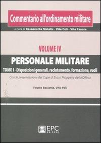 Commentario all'ordinamento militare. Vol. 5/1: Personale militare. Disposizioni generali, reclutamento, formazione, ruoli - Fausto Bassetta, Vito Poli - Libro EPC 2012 | libraccio.click