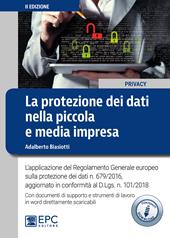 La protezione dei dati nella piccola e media impresa. L’applicazione del Regolamento Generale europeo sulla protezione dei dati n. 679/2016. Nuova ediz. Con espansione online