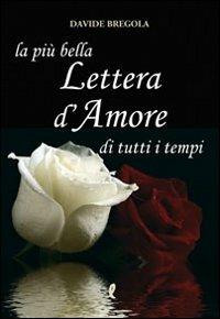 La più bella lettera d'amore di tutti i tempi - Davide Bregola - Libro Liberamente 2010, Più | libraccio.click