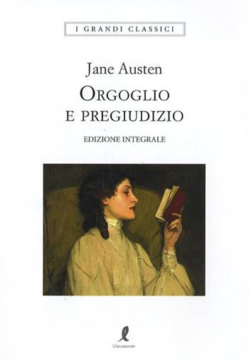 Orgoglio e pregiudizio. Ediz. integrale - Jane Austen - Libro Liberamente 2018, I grandi classici | libraccio.click