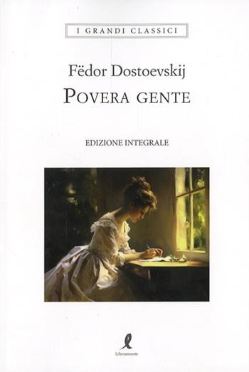 Povera gente. Ediz. integrale - Fëdor Dostoevskij - Libro Liberamente 2024, I grandi classici | libraccio.click