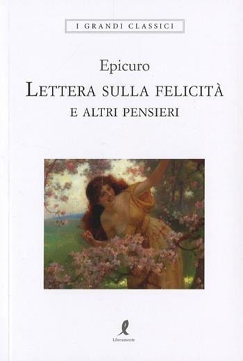 Lettera sulla felicità e altri pensieri - Epicuro - Libro Liberamente 2024, I grandi classici | libraccio.click