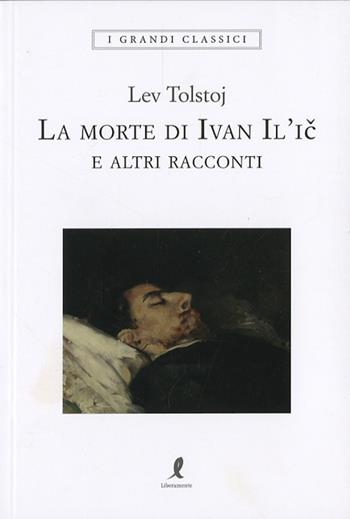 La morte di Ivan Il'ic. Ediz. integrale - Lev Tolstoj - Libro Liberamente 2024, I grandi classici | libraccio.click