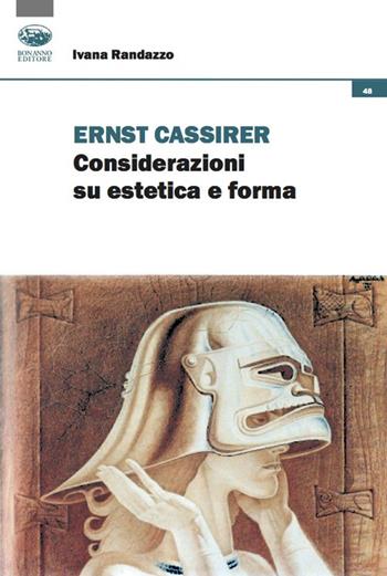 Ernst Cassirer. Considerazioni su estetica e forma - Ivana Randazzo - Libro Bonanno 2020, Cultura e formazione. Filosofia | libraccio.click