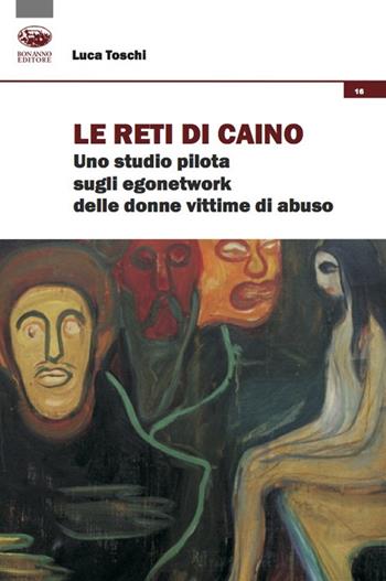 Le reti di Caino. Uno studio pilota sugli egonetwork delle donne vittime di abuso - Luca Toschi - Libro Bonanno 2020, Tracciati sociologici | libraccio.click