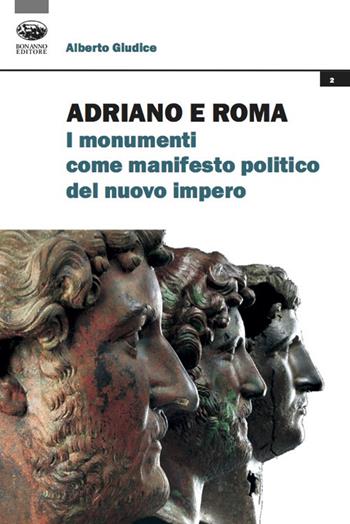 Adriano e Roma. I monumenti come manifesto politico del nuovo impero - Alberto Giudice - Libro Bonanno 2021, Storia iconographica et archaeologica | libraccio.click