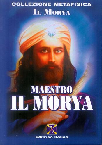 Maestro il Morya  - Libro Editrice Italica (Milano) 2011, Collezione Metafisica | libraccio.click