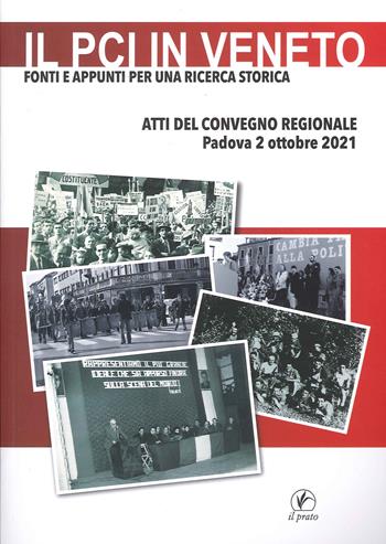 Il PCI in Veneto. Fonti e appunti per una ricerca storica. Atti del Convegno regionale (Padova, 2 ottobre 2021)  - Libro Il Prato 2021, Tracce del Novecento | libraccio.click