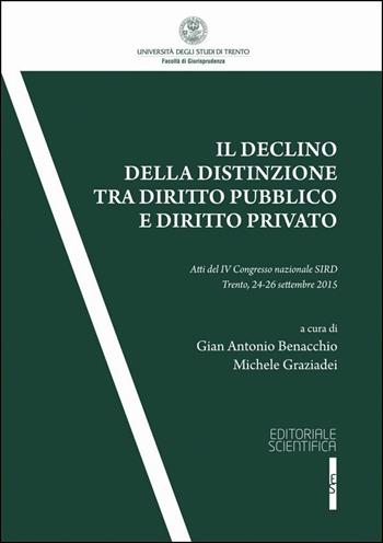 Il declino della distinzione tra diritto pubblico e diritto privato. Atti del IV Convegno SIRD (Trento, 24-25 settembre 2015)  - Libro Editoriale Scientifica 2016, Univ. Trento-Quad. Facoltà giurisprudenza | libraccio.click
