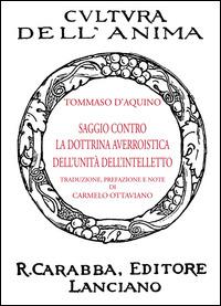 Saggio contro la dottrina averroistica dell'unità dell'intelletto - d'Aquino (san) Tommaso - Libro Carabba 2014, Cultura dell'anima | libraccio.click