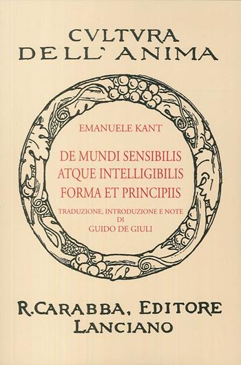 De mundi sensibilis atque intelligibilis forma et principiis (rist. anast. 1936). Ediz. in facsimile - Immanuel Kant - Libro Carabba 2017, Cultura dell'anima | libraccio.click