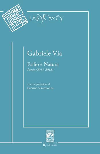 Esilio e natura. Poesie (2011-2018) - Gabriele Via - Libro Carabba 2020, Labyrynty | libraccio.click