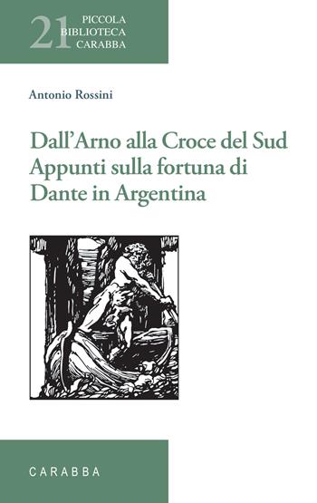 Dall’Arno alla Croce del Sud. Appunti sulla fortuna di Dante in Argentina - Antonio Rossini - Libro Carabba 2023, Piccola biblioteca Carabba | libraccio.click