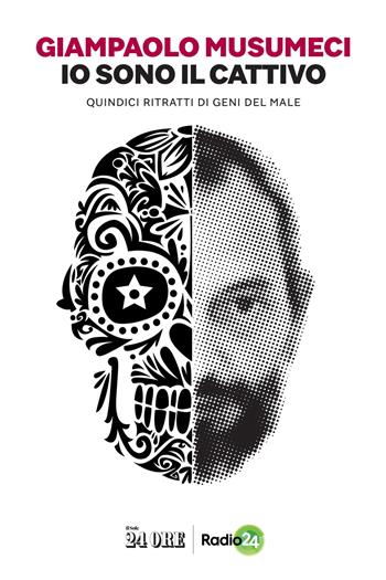 Io sono il cattivo. Quindici ritratti di geni del male - Giampaolo Musumeci - Libro Il Sole 24 Ore 2020 | libraccio.click