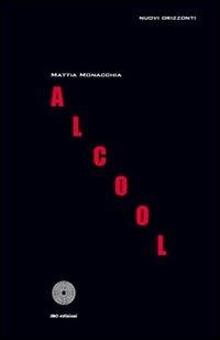 Alcool - Mattia Monacchia - Libro SBC Edizioni 2009, Nuovi orizzonti | libraccio.click