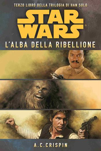 Star Wars. L'alba della ribellione. La trilogia di Han Solo. Vol. 3 - Ann C. Crispin - Libro Multiplayer Edizioni 2015, Star wars | libraccio.click