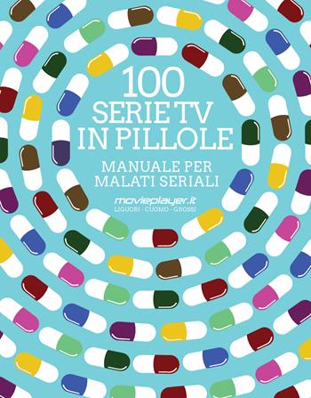 100 serie tv in pillole. Manuale per malati seriali - Luca Liguori, Antonio Cuomo, Giuseppe Grossi - Libro Multiplayer Edizioni 2018, CulturaPop | libraccio.click