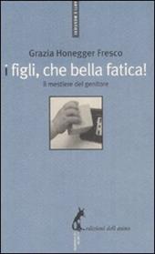 I figli, che bella fatica. Il mestiere del genitore