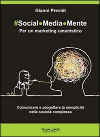 Social.Media.Mente. Per un marketing umanistico. Comunicare e progettare la semplicità nella società complessa - Gianni Previdi - Libro Phasar Edizioni 2014 | libraccio.click