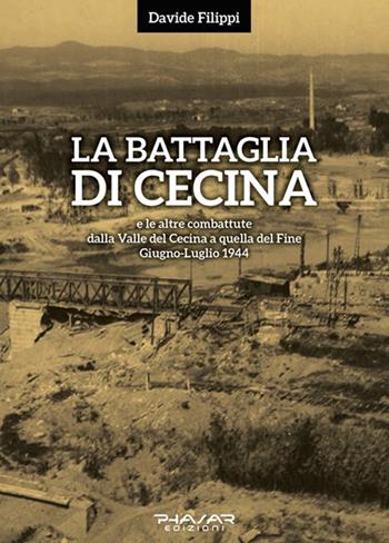 La battaglia di Cecina e le altre combattute dalla Valle del Cecina a quella del Fine. Giugno-luglio 1944 - Davide Filippi - Libro Phasar Edizioni 2018 | libraccio.click