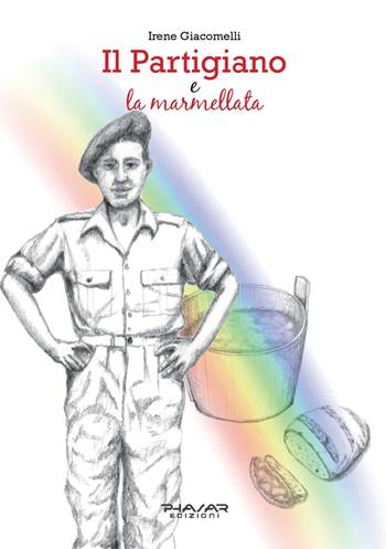 Il partigiano e la marmellata. La vera storia di Ivo Teglia - Irene Giacomelli - Libro Phasar Edizioni 2023 | libraccio.click