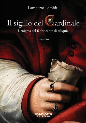 Il sigillo del cardinale. L'enigma del fabbricante di reliquie - Lamberto Lambiti - Libro Phasar Edizioni 2025 | libraccio.click