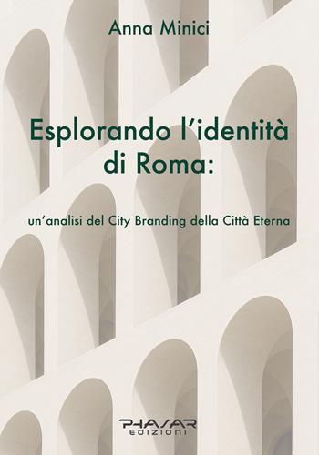 Esplorando l'identità di Roma. Un'analisi del city branding della Città Eterna - Anna Minici - Libro Phasar Edizioni 2025 | libraccio.click