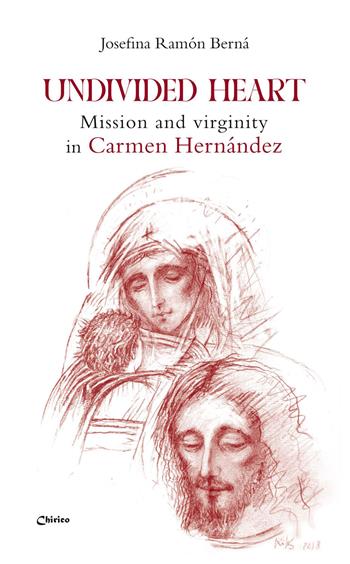 Undivided heart. Mission and virginity in Carmen Hernández - Josefina Ramón Berná - Libro Chirico 2026, International Evangelization Series | libraccio.click