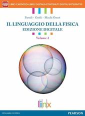 Linguaggio della fisica. Per le Scuole superiori. Con e-book. Con espansione online. Vol. 2