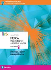 Fisica modelli teorici e problem solving. Per le Scuole superiori. Con e-book. Con espansione online. Vol. A: Grandezze e misure forze ed equilibrio ottica geometrica