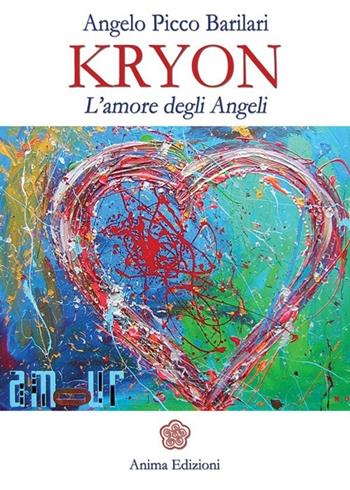 Kryon. L'amore degli angeli - Angelo Picco Barilari - Libro Anima Edizioni 2013, Messaggi per l'anima | libraccio.click