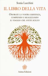 Il libro della vita. Onorate la vostra esistenza, compiendo e realizzando il viaggio che avete scelto