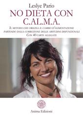 No dieta con C.A.L.M.A. Il metodo che origina il cambio d’alimentazione partendo dalla correzione delle abitudini disfunzionali. Con 40 carte allegate