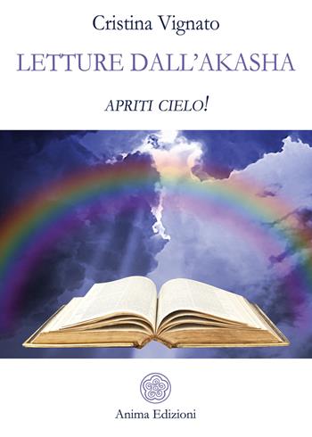 Letture dall'Akasha. Apriti cielo! - Cristina Vignato - Libro Anima Edizioni 2021, Messaggi per l'anima | libraccio.click