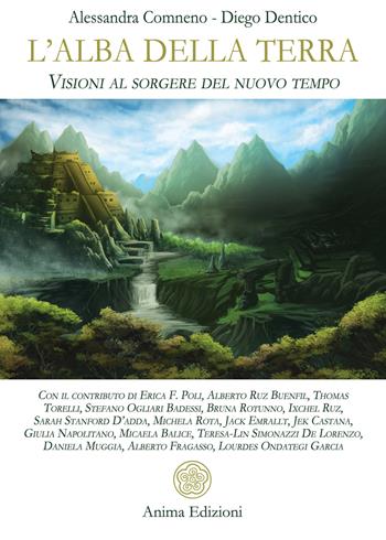 L'alba della Terra. Visioni al sorgere del nuovo tempo - Alessandra Comneno, Diego Dentico - Libro Anima Edizioni 2022, Saggi per l'anima | libraccio.click