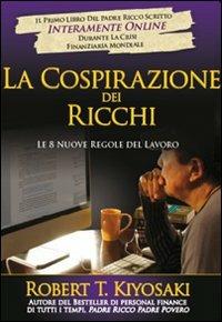 La cospirazione dei ricchi. Le 8 nuove regole del lavoro - Robert T. Kiyosaki - Libro Gribaudi 2010 | libraccio.click