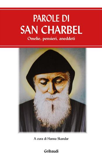 Parole di san Charbel. Omelie, pensieri, aneddoti  - Libro Gribaudi 2017 | libraccio.click