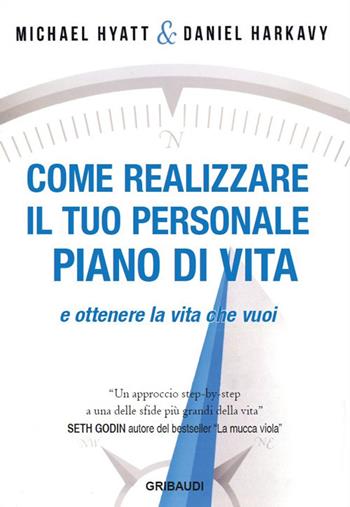 Come realizzare il tuo personale piano di vita e ottenere la vita che vuoi - Michael Hyatt, Daniel Harkavy - Libro Gribaudi 2017 | libraccio.click
