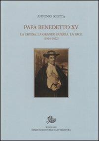 Papa Benedetto XV. La Chiesa, la grande guerra, la pace (1914-1922) - Antonio Scottà - Libro Edizioni di Storia e Letteratura 2009, Uomini e dottrine | libraccio.click