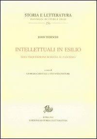Intellettuali in esilio. Dall'Inquisizione romana al fascismo - John Tedeschi - Libro Edizioni di Storia e Letteratura 2012, Storia e letteratura | libraccio.click