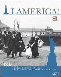 La merica! 1892-1914 da Genova a Ellis Island. Il viaggio per mare negli anni dell'emigrazione italiana  - Libro SAGEP 2008 | libraccio.click