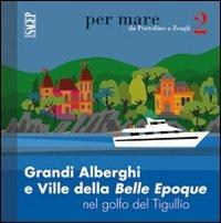 Grandi alberghi e ville della Belle Epoque nel golfo del Tigullio - Caterina Olcese Spingardi - Libro SAGEP 2012, Per mare | libraccio.click